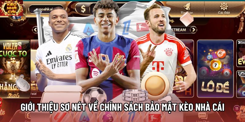 Giới thiệu sơ nét về chính sách bảo mật Kèo Nhà Cái