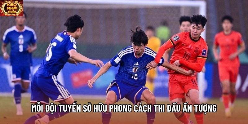 Mỗi đội tuyển sở hữu phong cách thi đấu ấn tượng Mỗi đội tuyển sở hữu phong cách thi đấu ấn tượng