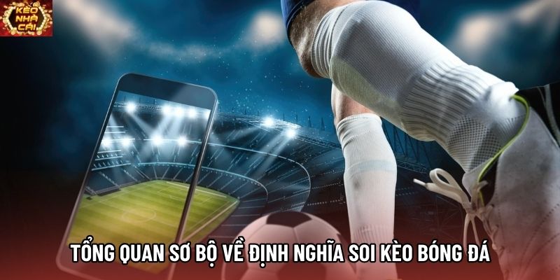 Tổng quan sơ bộ về định nghĩa soi kèo bóng đá Tổng quan sơ bộ về định nghĩa soi kèo bóng đá