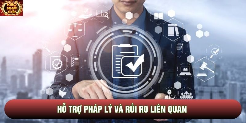 Hỗ trợ pháp lý và rủi ro liên quan
